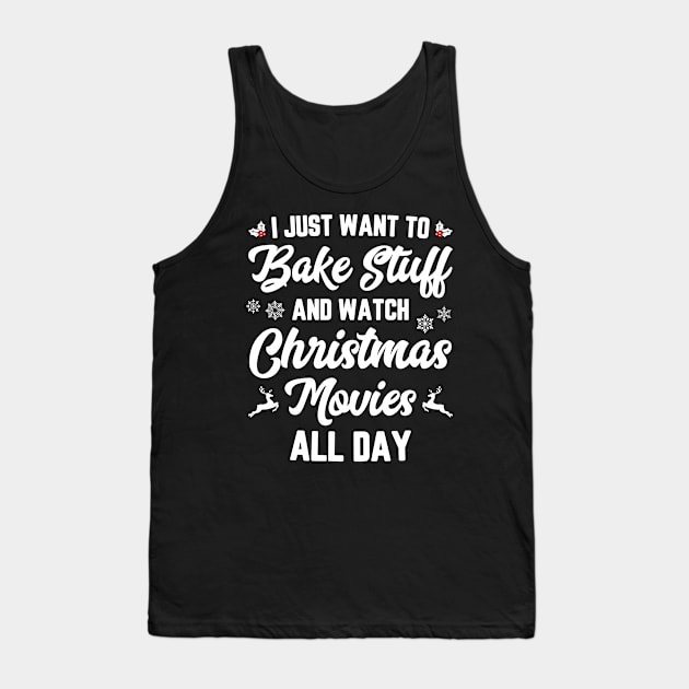 I Just Want To Bake Stuff And Watch Christmas Movies Tank Top by trendingoriginals